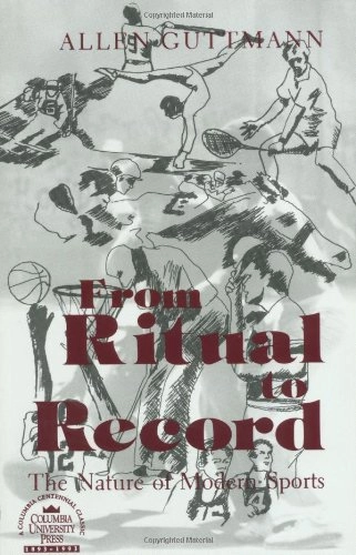 From ritual to record : the nature of modern sports; Allen Guttmann; 1978