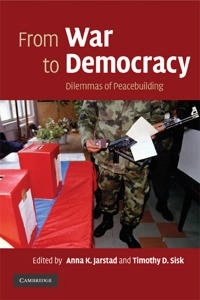 From war to democracy : dilemmas of peacebuilding; Anna Jarstad, Timothy D. Sisk; 2008