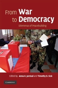 From war to democracy : dilemmas of peacebuilding; Anna Jarstad, Timothy D. Sisk; 2008