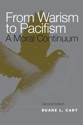 From warism to pacifism : a moral continuum; Duane L. Cady; 2010