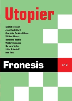 Fronesis 2. Utopier; Barbara Taylor, Norberto Bobbio, Jean Baudrillard, Michel Foucault, Charlotte Perkins Gilman, Walter Benjamin, William Morris, Frida Stéenhoff; 2016