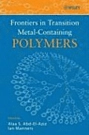 Frontiers in Transition Metal-Containing Polymers; Alaa S. Abd-El-Aziz, Ian Manners; 2007
