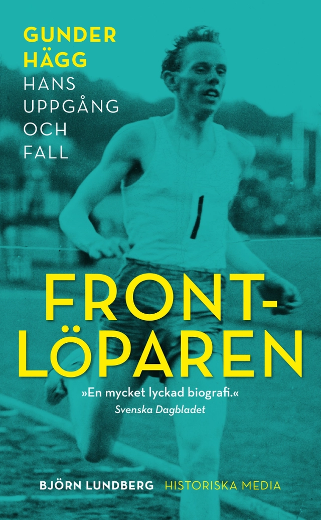 Frontlöparen : Gunder Hägg, hans uppgång och fall; Björn Lundberg; 2021