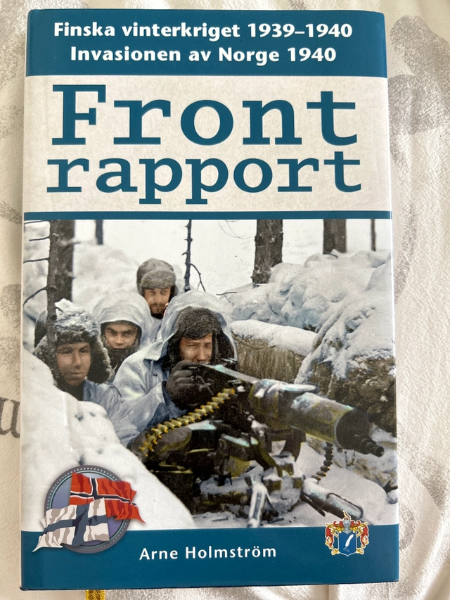 Frontrapport : Finska vinterkriget 1939-1940 och invasionen av Norge 1940; Arne Holmström; 2014