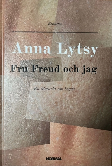 Fru Freud och jag : en historia om begär; Anna Lytsy; 2009