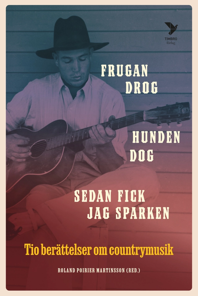 Frugan drog, hunden dog, sedan fick jag sparken : tio berättelser om country; Bengt Ohlsson, Karin Pihl, Andreas Johansson Heinö, Hynek Pallas, Sara Skyttedal, Lars Andersson, Louise Hammargren, Magnus Eriksson, Jill Johnson; 2026