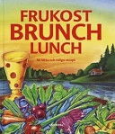 Frukost, brunch, lunch : 80 lätta och roliga recept; Liselotte Forslin; 1999