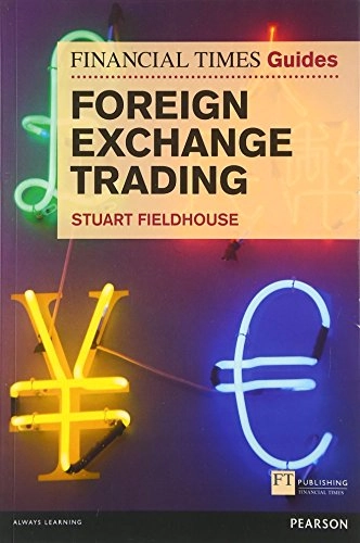 FT Guide to Foreign Exchange Trading [Elektronisk resurs]; Stuart Fieldhouse; 2012