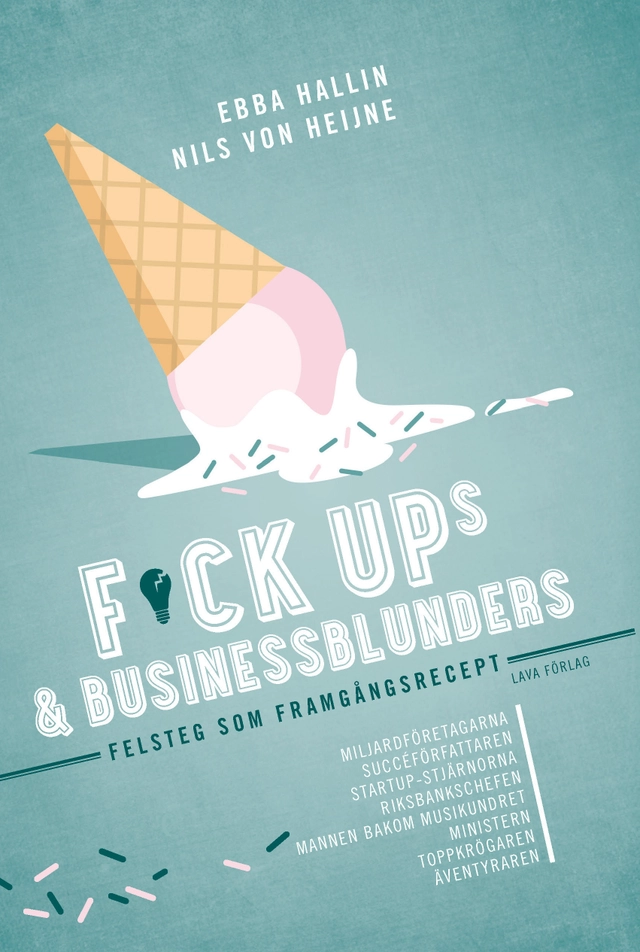 Fuckups och businessblunders : felsteg som framgångsrecept; Ebba Hallin, Nils von Heijne; 2016