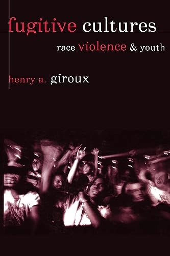 Fugitive cultures : race, violence, and youth; Henry A. Giroux; 1996