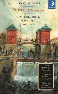 Fukta din aska : C. M. Bellmans liv från början till slut; Ernst Brunner; 2003