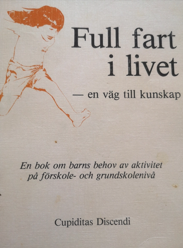 Full fart i livet - en väg till kunskap : en bok om barns behov av aktivitet på förskole- och grundskolenivå; Björn Gustafsson; 1987