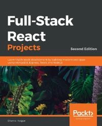 Full-stack React projects : learn MERN stack development by building modern web apps using MongoDB, Express, React, and Node.js; Shama Hoque; 2020