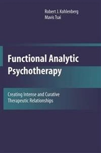 Functional analytic psychotherapy : creating intense and curative therapeutic relationships; Robert J. Kohlenberg; 2007