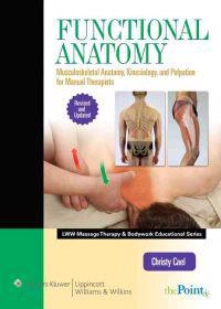 Functional anatomy : musculoskeletal anatomy, kinesiology, and palpation for manual therapists; Christy Cael; 2010