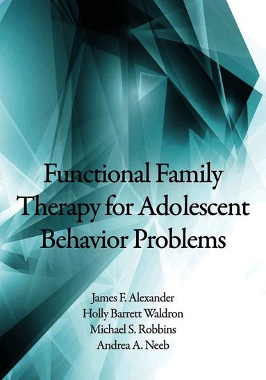 Functional family therapy for adolescent behavior problems; James F. Alexander; 2013