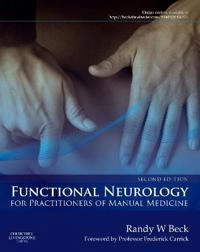 Functional Neurology for Practitioners of Manual Medicine; Randy W Beck; 2011