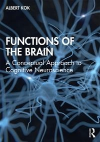 Functions of the brain : a conceptual approach to cognitive neuroscience; A. Kok; 2020