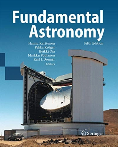 Fundamental astronomy; Hannu Karttunen, Pekka Kröger, Heikki Oja, Markku Poutanen, Karl Johan Donner; 2007