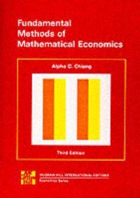 Fundamental methods of mathematical economics; Alpha C. Chiang; 1984
