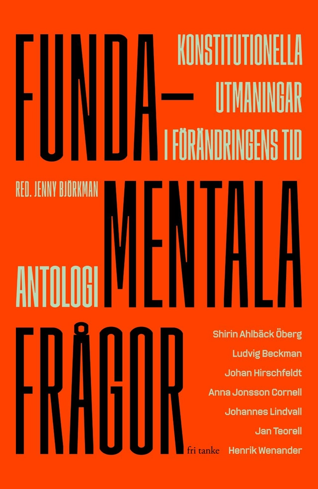 Fundamentala frågor : konstitutionella utmaningar i förändringens tid; Shirin Ahlbäck Öberg, Ludvig Beckman, Johan Hirschfeldt, Anna Jonsson Cornell, Johannes Lindvall, Jan Teorell, Henrik Wenander; 2025