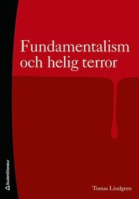 Fundamentalism och helig terror : religionspsykologi för vår tid; Tomas Lindgren; 2009