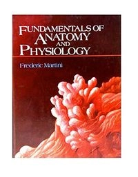 Fundamentals of anatomy and physiology; Frederic Martini; 1989