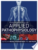 Fundamentals of Applied Pathophysiology: An essential guide for nursing stu; Editor:Muralitharan Nair, Editor:Ian Peate; 2009