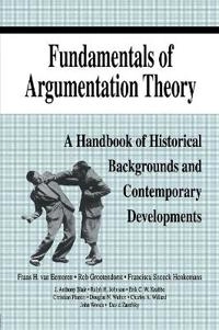 Fundamentals of argumentation theory : a handbook of historical backgrounds and contemporary developments; Frans H Van Eemeren, Rob Grootendorst, Ralph H Johnson, Christian Plantin, Charles A Willard; 1996