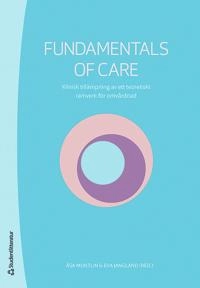 Fundamentals of Care : klinisk tillämpning av ett teoretiskt ramverk för omvårdnad; Åsa Muntlin, Eva Jangland, Åsa Andersson, Debra Jackson, Alison Kitson; 2020