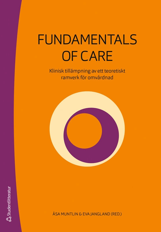 Fundamentals of Care : klinisk tillämpning av ett teoretiskt ramverk för omvårdnad; Åsa Muntlin, Eva Jangland, Åsa Andersson, Debra Jackson, Alison Kitson; 2025