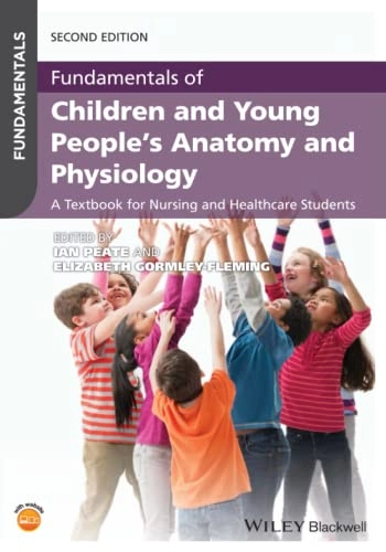 Fundamentals of children and young people's anatomy and physiology : a textbook for nursing and healthcare students; Ian Peate, Elizabeth Gormley-Fleming, Ian Peate; 2021