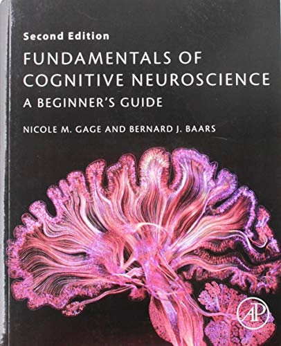 Fundamentals of cognitive neuroscience : a beginner's guide; Nicole M. Gage; 2018