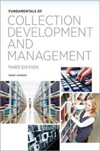Fundamentals of Collection Development and Management; Peggy Johnson; 2014