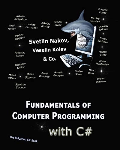 Fundamentals of Computer Programming with C#: Programming Principles, Object-Oriented Programming, Data Structures; Vesselin Kolev, Nakov'S Team; 2014