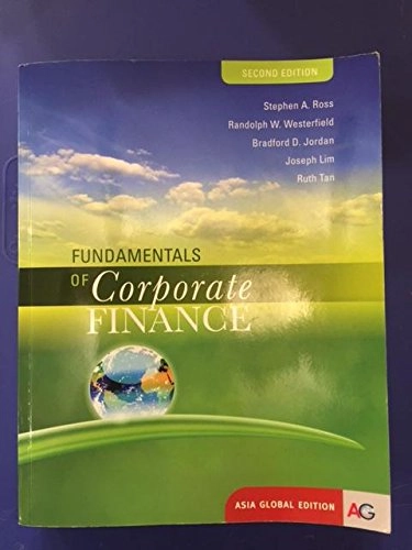 Fundamentals of Corporate Finance; Stephen A. Ross, Randolph W. Westerfield, Bradford D. Jordan, Joseph Lim, Ruth Tan; 2016