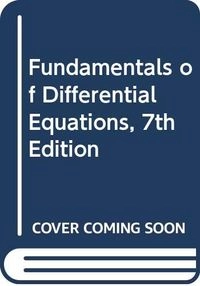 Fundamentals of Differential Equations; R. Kent Nagle, E. B. Saff, Arthur David Snider; 2008