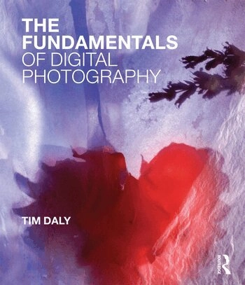 Fundamentals of Digital Photography, The; Tim Daly; 2013