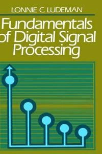 Fundamentals of digital signal processing; Lonnie C. Ludeman; 1986