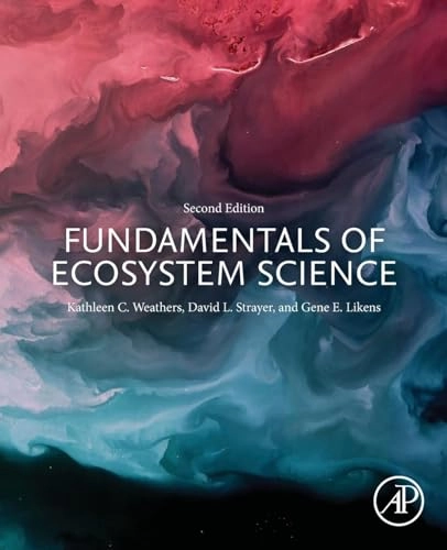 Fundamentals of ecosystem science; Kathleen C. Weathers, David Lowell Strayer, Gene E. Likens; 2021