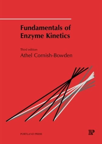 Fundamentals of enzyme kinetics; Athel Cornish-Bowden; 2004