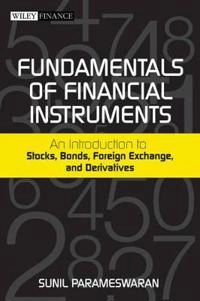 Fundamentals of Financial Instruments: An Introduction to Stocks, Options,; Sunil Parameswaran; 2011