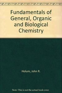Fundamentals of general, organic, and biological chemistry; John R. Holum; 1990