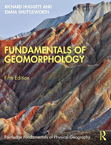Fundamentals of geomorphology; Richard J. Huggett; 2023