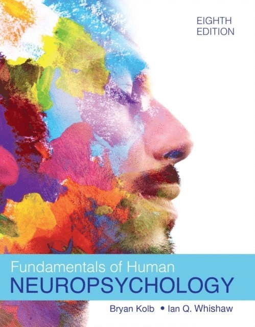 Fundamentals of Human Neuropsychology; Bryan Kolb, Ian Q. Whishaw; 2021