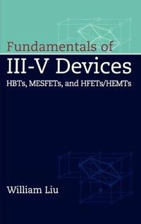 Fundamentals of III-V Devices: HBTs, MESFETs, and HFETs/HEMTs; William Liu; 1999