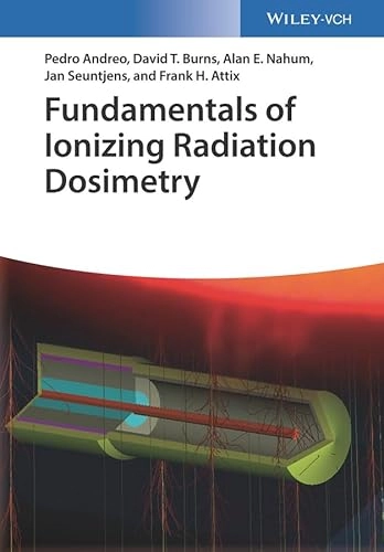 Fundamentals of Ionizing Radiation Dosimetry; Pedro Andreo; 2017