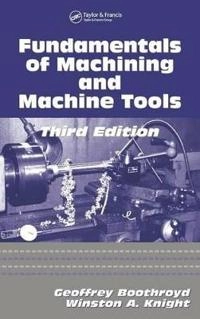 Fundamentals of machining and machine tools; Geoffrey Boothroyd; 2006