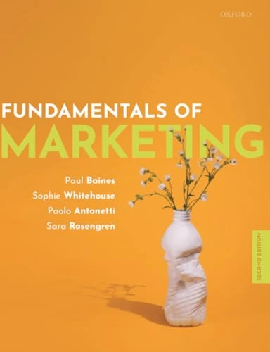 Fundamentals of marketing; Paul Baines, Sophie Whitehouse, Paolo Antonetti, Sara Rosengren; 2021