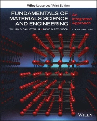 Fundamentals of Materials Science and Engineering : An Integrated Approach; William D. Callister, David, G. Rethwisch; 2021